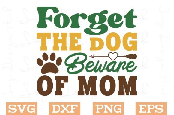 Forget the Dog Beware of Mom Svg: A Designer Review
