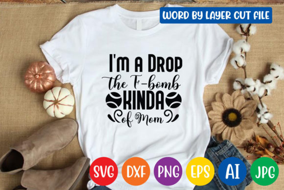 I m a Drop the F-bomb Kinda of Mom Svg Review