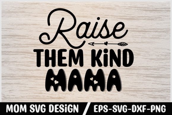 Mom Svg Design Raise Them Kind Mama Review