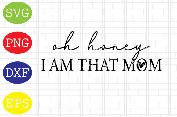 Oh Honey I Am That Mom Svg: A Designer's Review